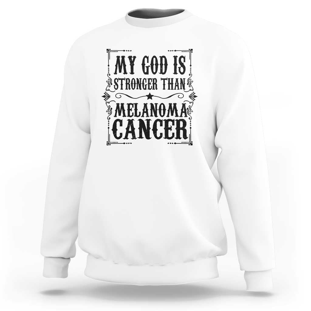My God Is Stronger Than Melanoma Sweatshirt Religious Cancer Support