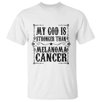 My God Is Stronger Than Melanoma T Shirt Religious Cancer Support