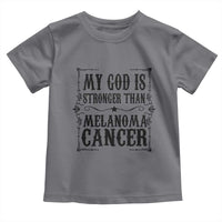 My God Is Stronger Than Melanoma Toddler T Shirt Religious Cancer Support