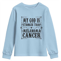 My God Is Stronger Than Melanoma Youth Sweatshirt Religious Cancer Support