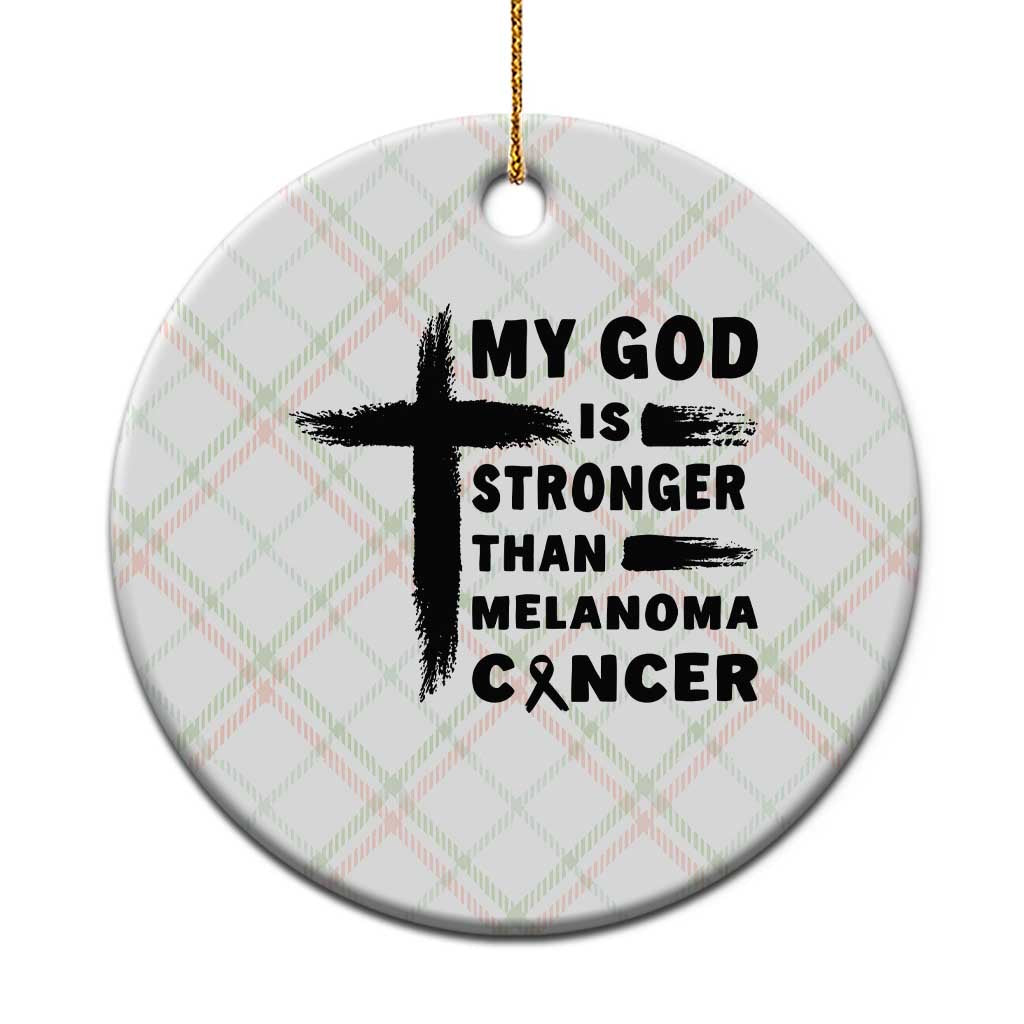 My God Is Stronger Than Melanoma Ceramic Ornament Christian Cancer Support