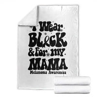 Melanoma Family Support Throw Blanket I Wear Black For My Mama