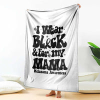 Melanoma Family Support Throw Blanket I Wear Black For My Mama