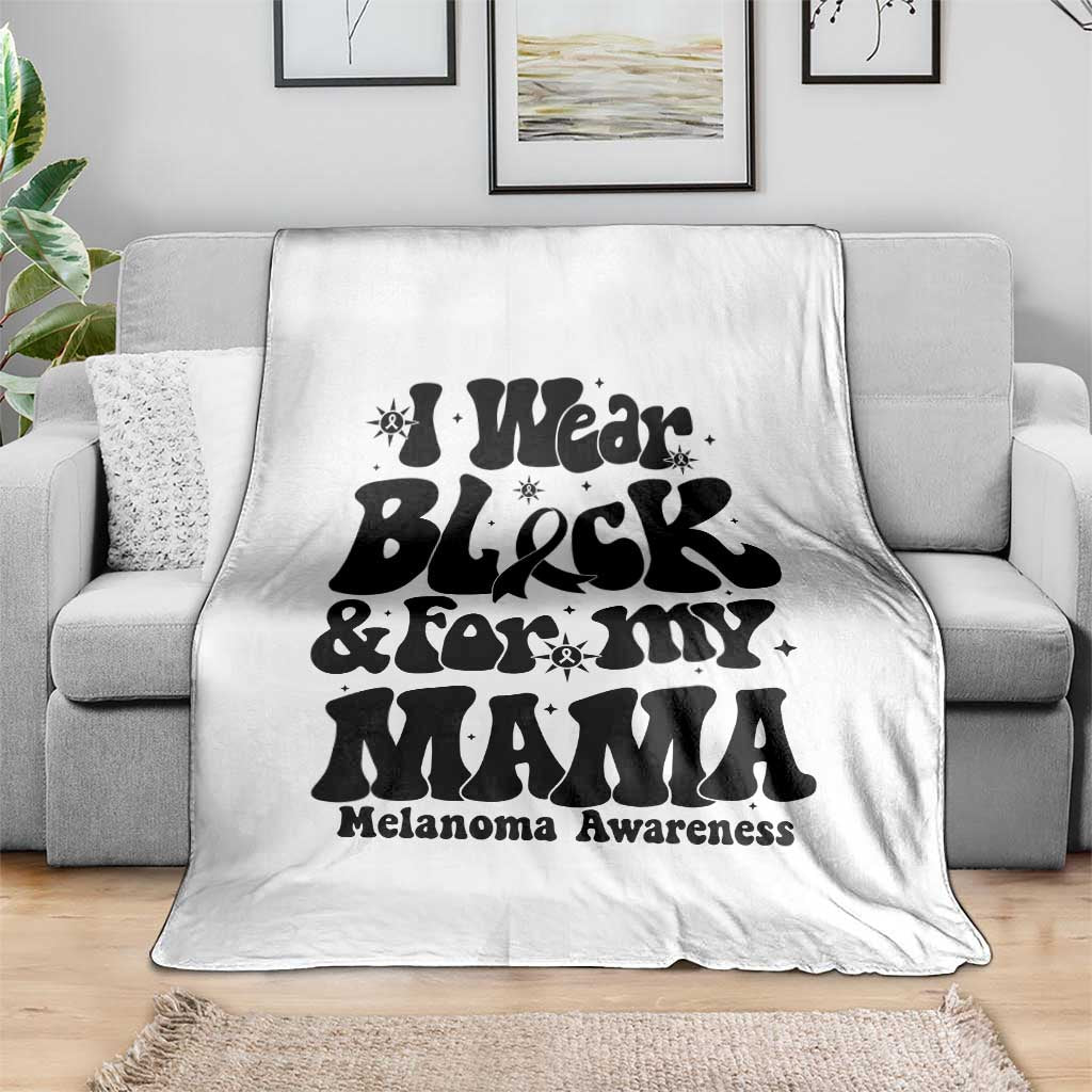 Melanoma Family Support Throw Blanket I Wear Black For My Mama