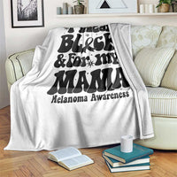 Melanoma Family Support Throw Blanket I Wear Black For My Mama
