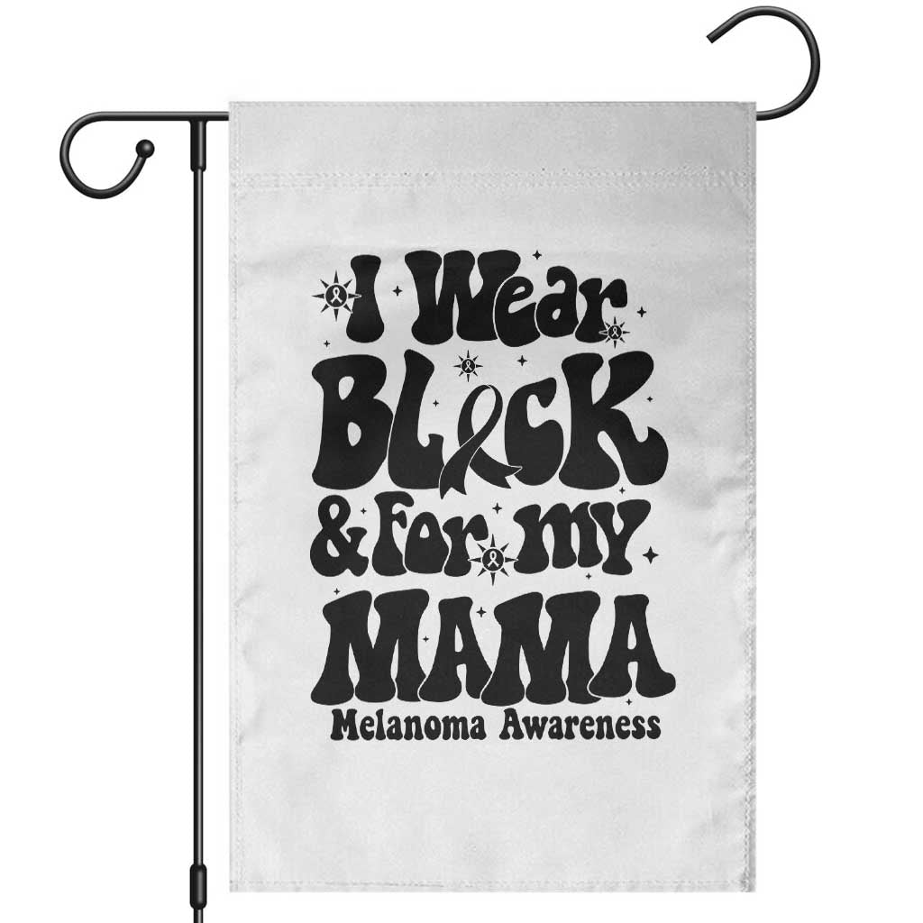 Melanoma Family Support Garden Flag I Wear Black For My Mama