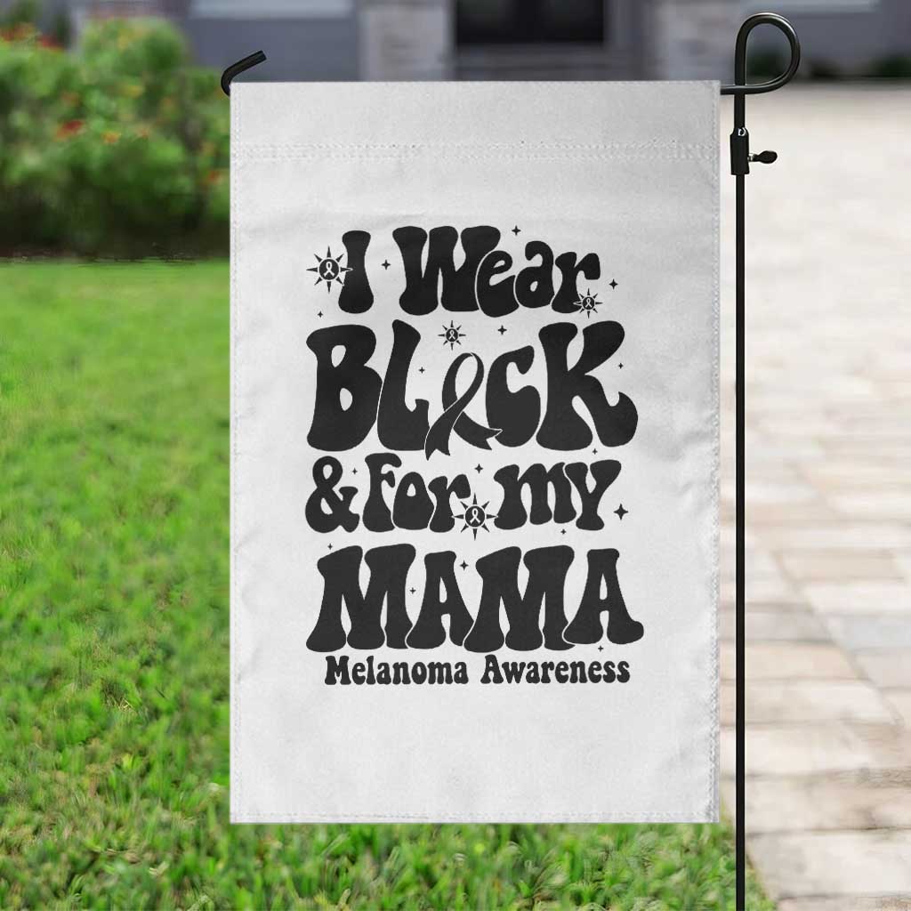 Melanoma Family Support Garden Flag I Wear Black For My Mama