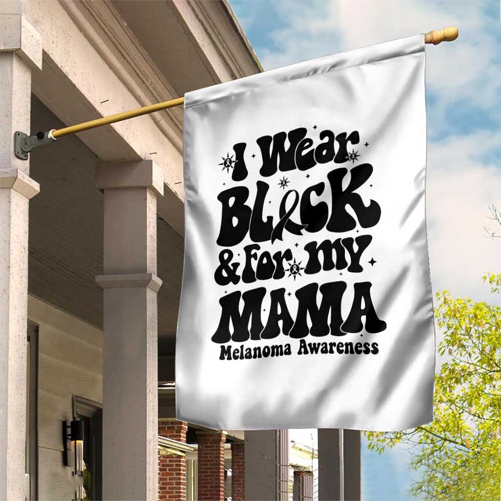 Melanoma Family Support Garden Flag I Wear Black For My Mama