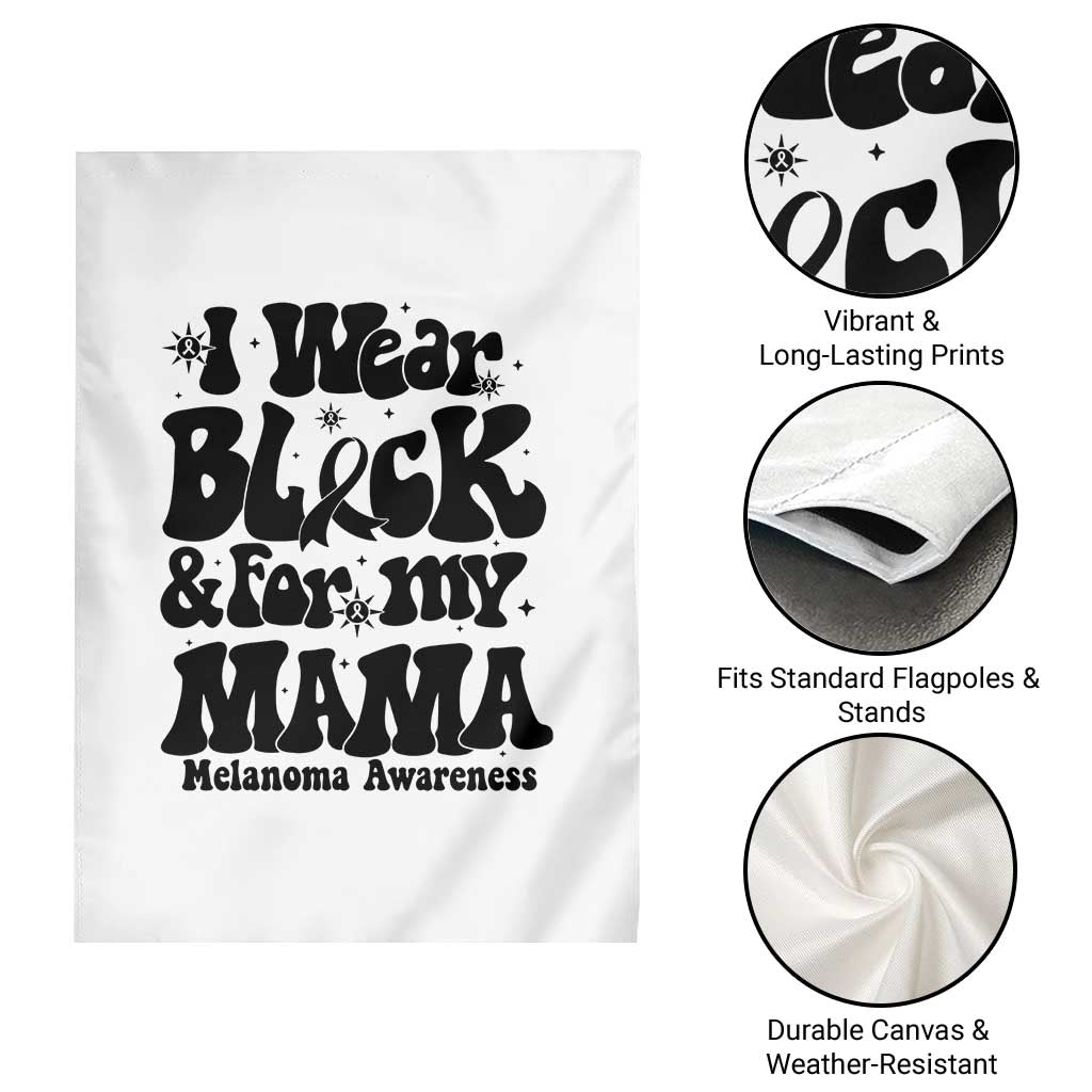 Melanoma Family Support Garden Flag I Wear Black For My Mama