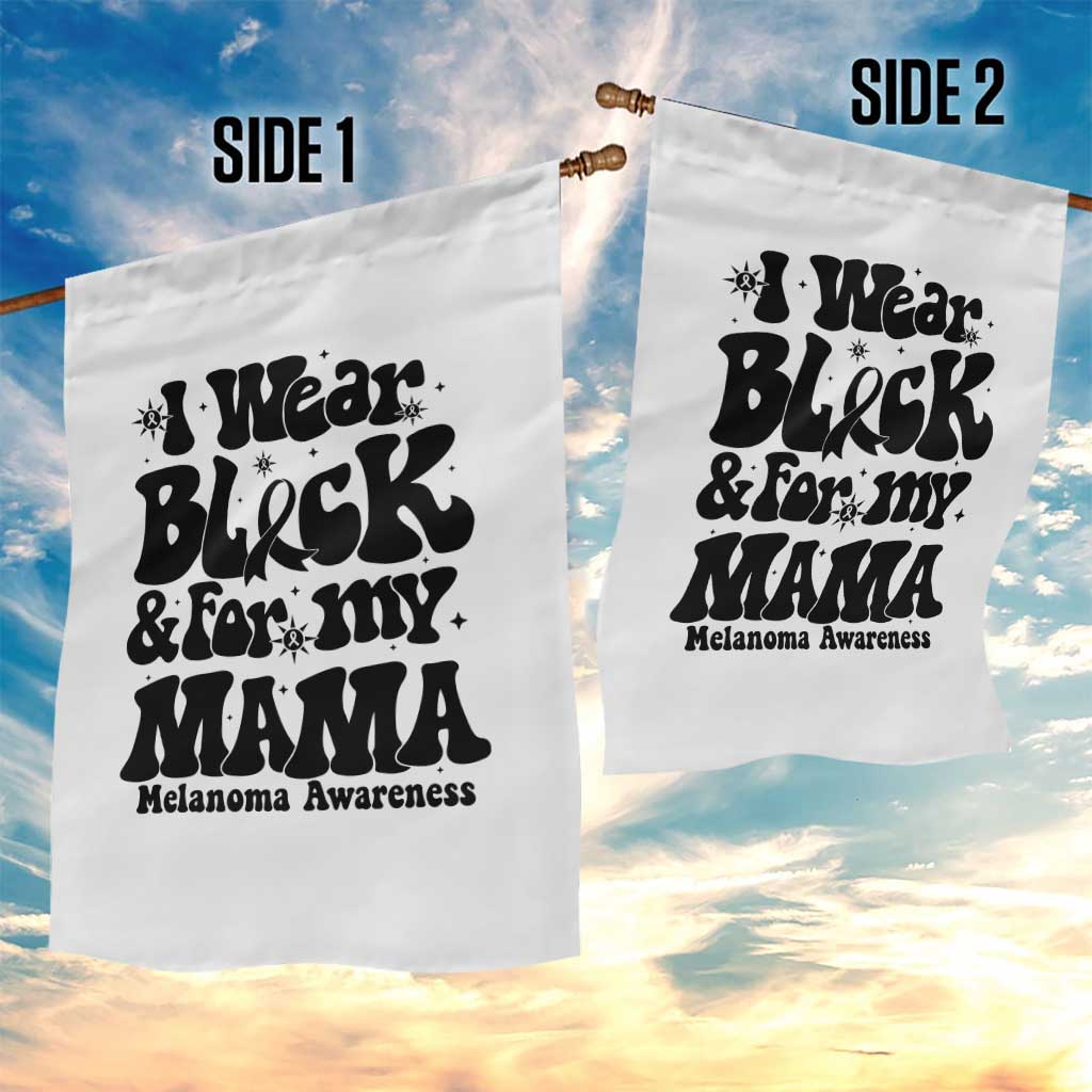 Melanoma Family Support Garden Flag I Wear Black For My Mama