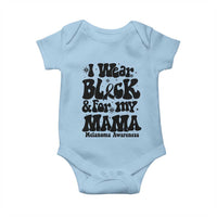 Melanoma Family Support Baby Onesie I Wear Black For My Mama