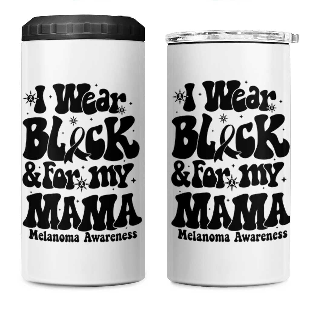Melanoma Family Support 4 in 1 Can Cooler Tumbler I Wear Black For My Mama