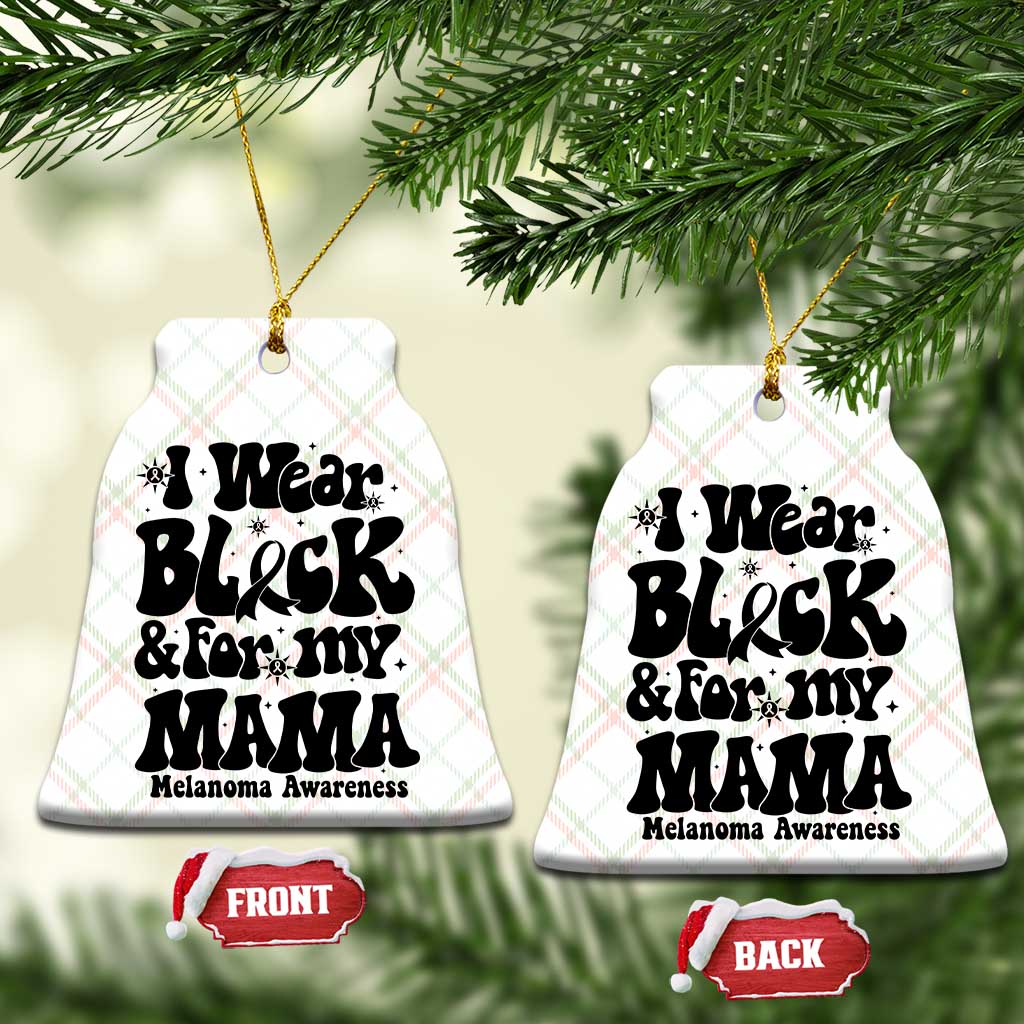Melanoma Family Support Ceramic Ornament I Wear Black For My Mama