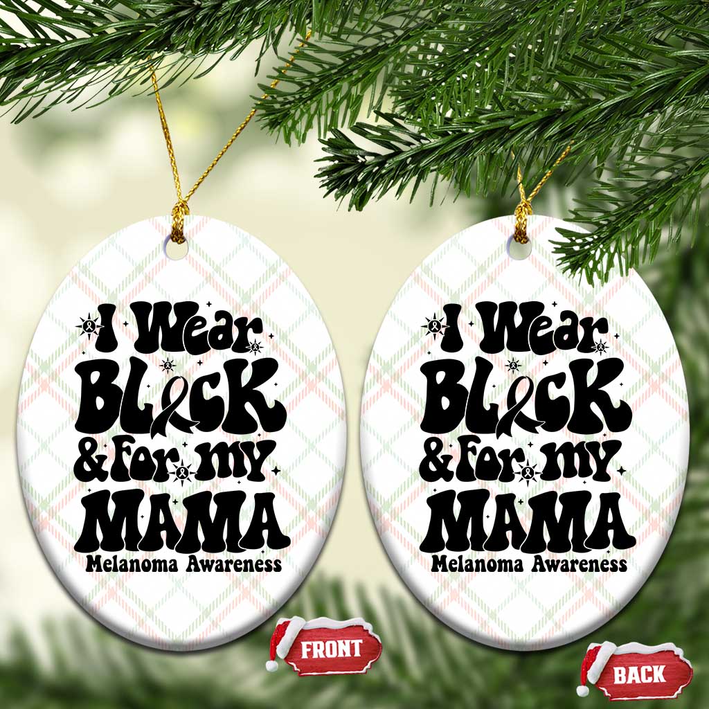 Melanoma Family Support Ceramic Ornament I Wear Black For My Mama