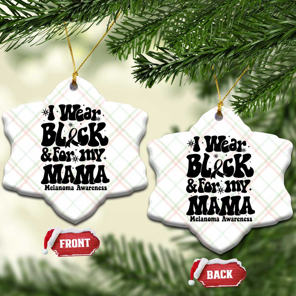 Melanoma Family Support Ceramic Ornament I Wear Black For My Mama