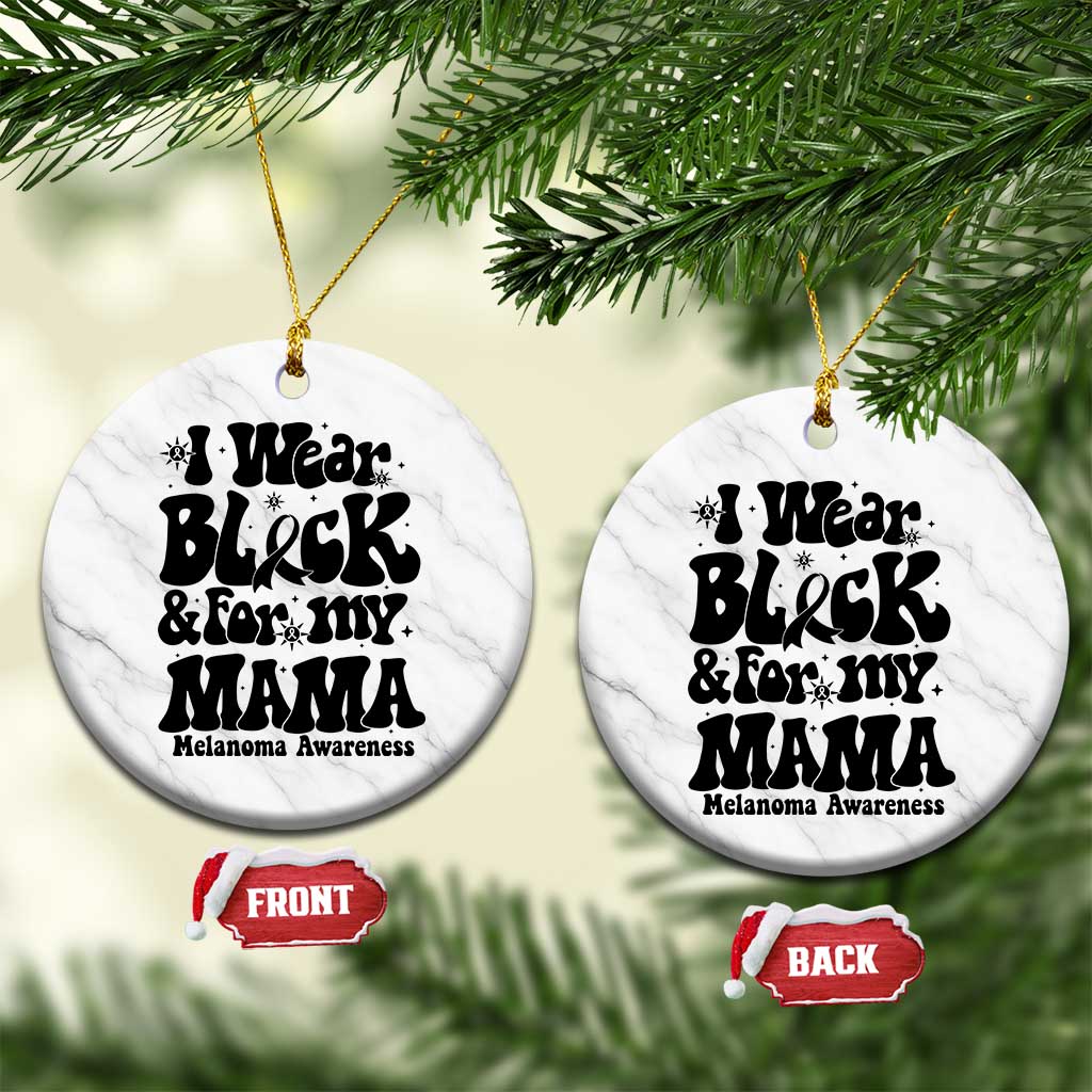 Melanoma Family Support Ceramic Ornament I Wear Black For My Mama