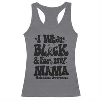 Melanoma Family Support Racerback Tank Top I Wear Black For My Mama
