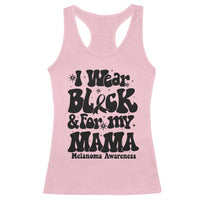 Melanoma Family Support Racerback Tank Top I Wear Black For My Mama