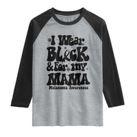 Melanoma Family Support Raglan Shirt I Wear Black For My Mama