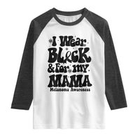 Melanoma Family Support Raglan Shirt I Wear Black For My Mama