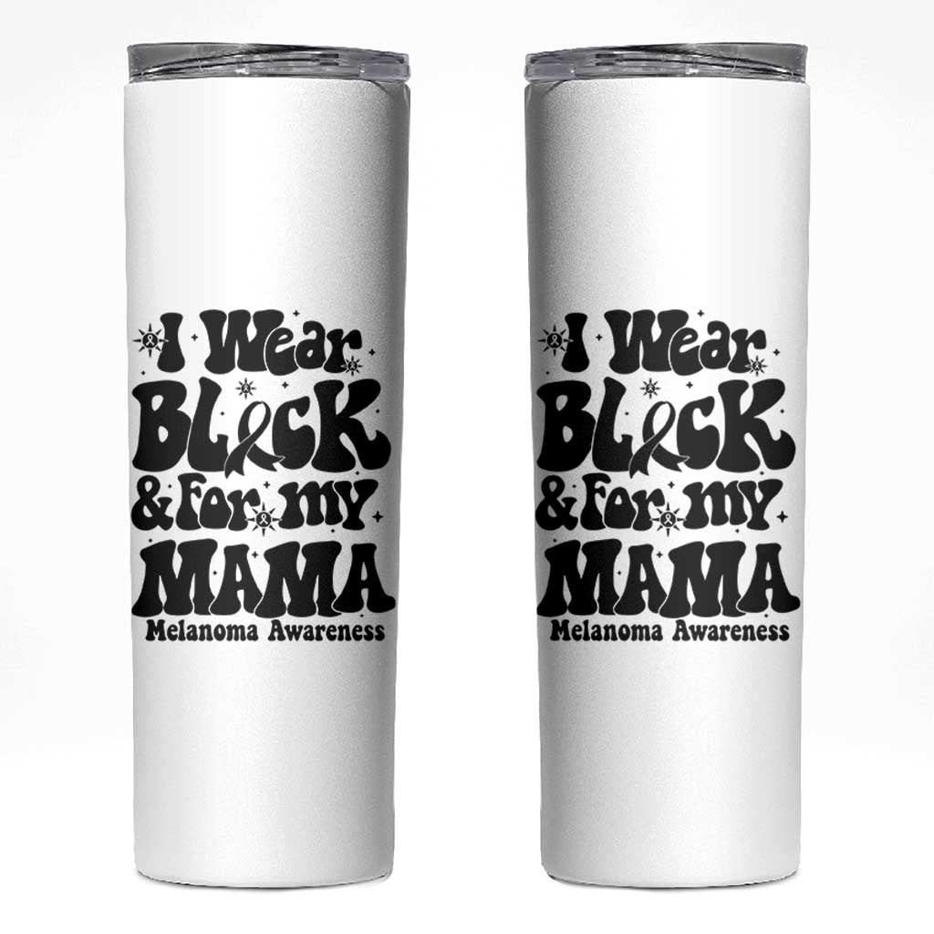 Melanoma Family Support Skinny Tumbler I Wear Black For My Mama