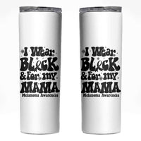 Melanoma Family Support Skinny Tumbler I Wear Black For My Mama