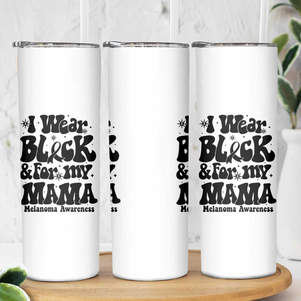 Melanoma Family Support Skinny Tumbler I Wear Black For My Mama