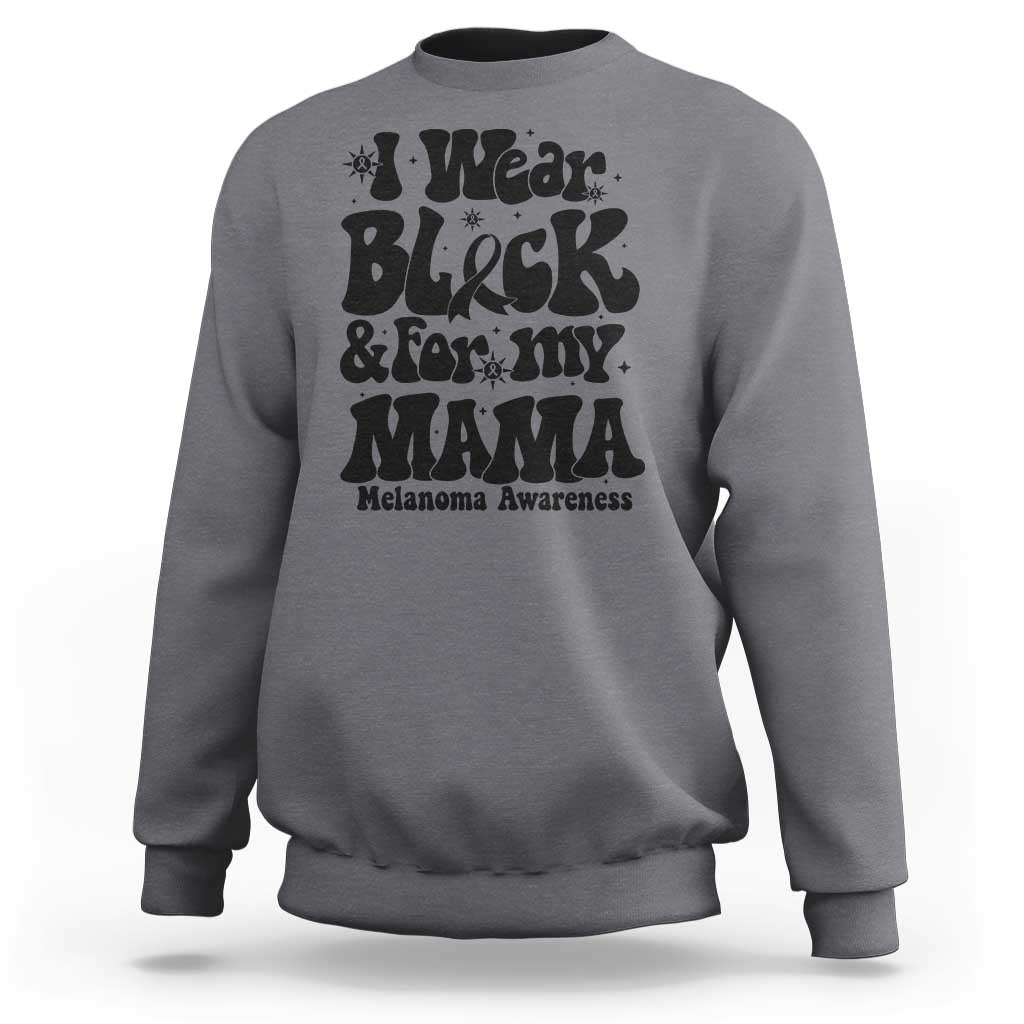 Melanoma Family Support Sweatshirt I Wear Black For My Mama