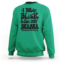 Melanoma Family Support Sweatshirt I Wear Black For My Mama