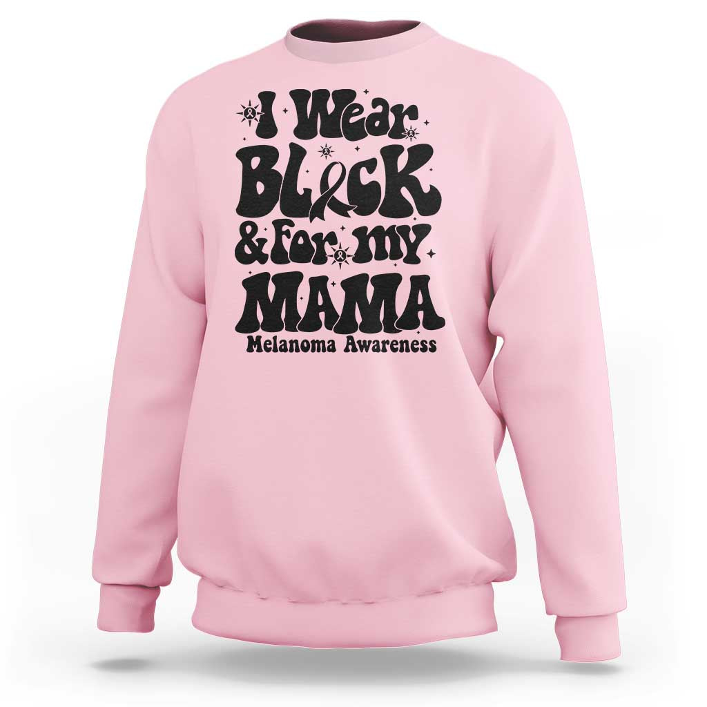 Melanoma Family Support Sweatshirt I Wear Black For My Mama