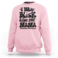 Melanoma Family Support Sweatshirt I Wear Black For My Mama