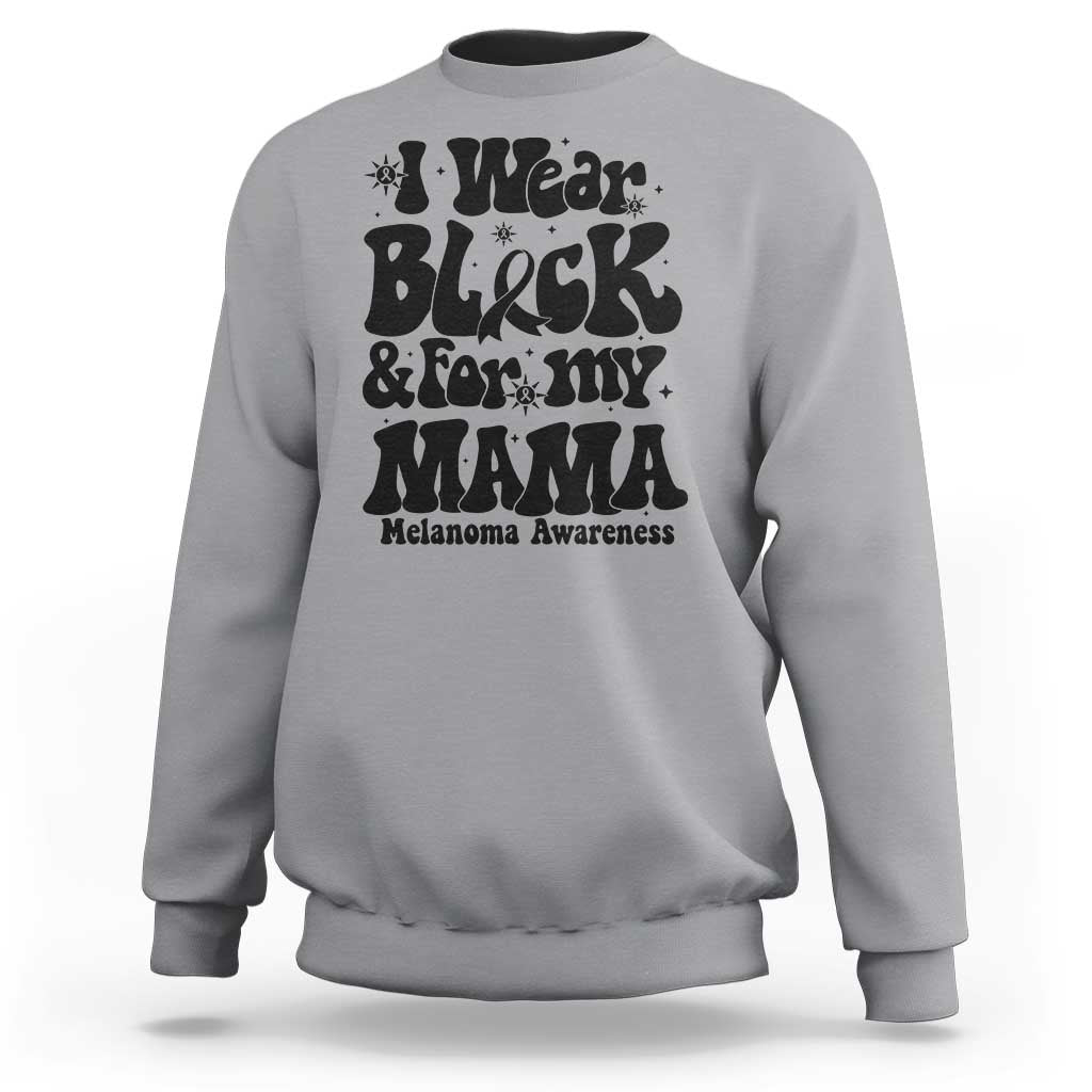 Melanoma Family Support Sweatshirt I Wear Black For My Mama