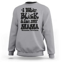 Melanoma Family Support Sweatshirt I Wear Black For My Mama