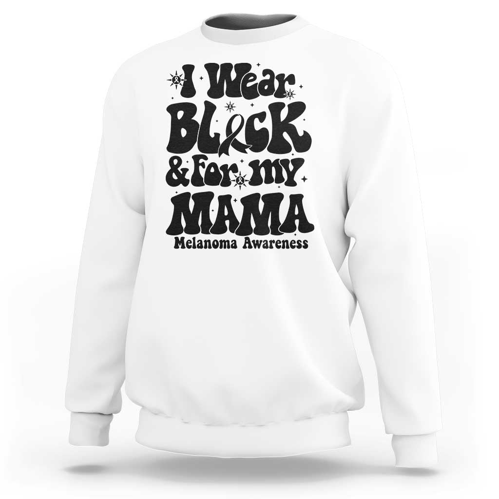 Melanoma Family Support Sweatshirt I Wear Black For My Mama