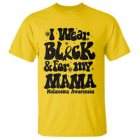 Melanoma Family Support T Shirt I Wear Black For My Mama