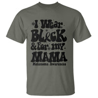 Melanoma Family Support T Shirt I Wear Black For My Mama