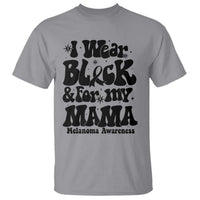 Melanoma Family Support T Shirt I Wear Black For My Mama