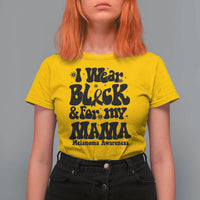 Melanoma Family Support T Shirt For Women I Wear Black For My Mama