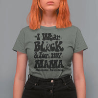 Melanoma Family Support T Shirt For Women I Wear Black For My Mama