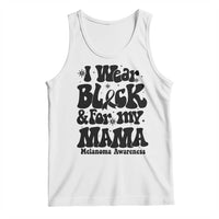 Melanoma Family Support Tank Top I Wear Black For My Mama