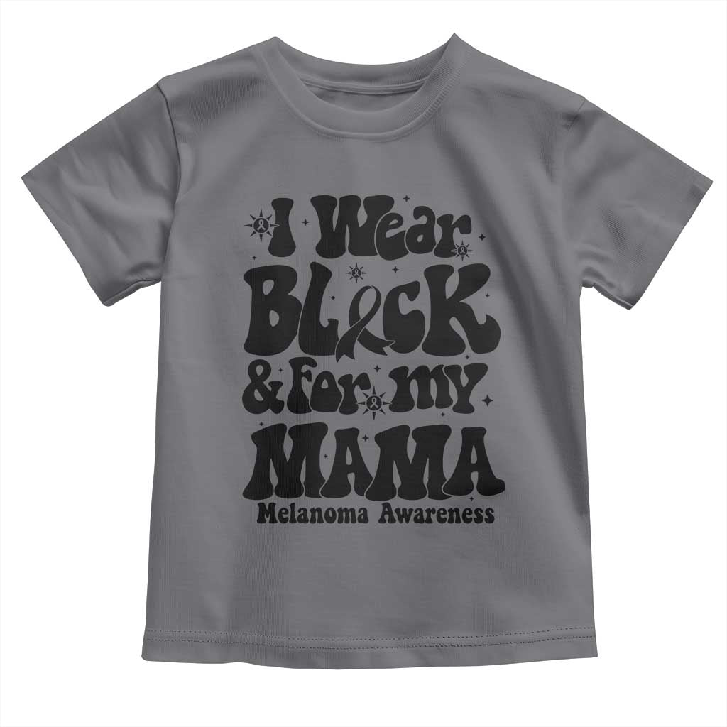 Melanoma Family Support Toddler T Shirt I Wear Black For My Mama