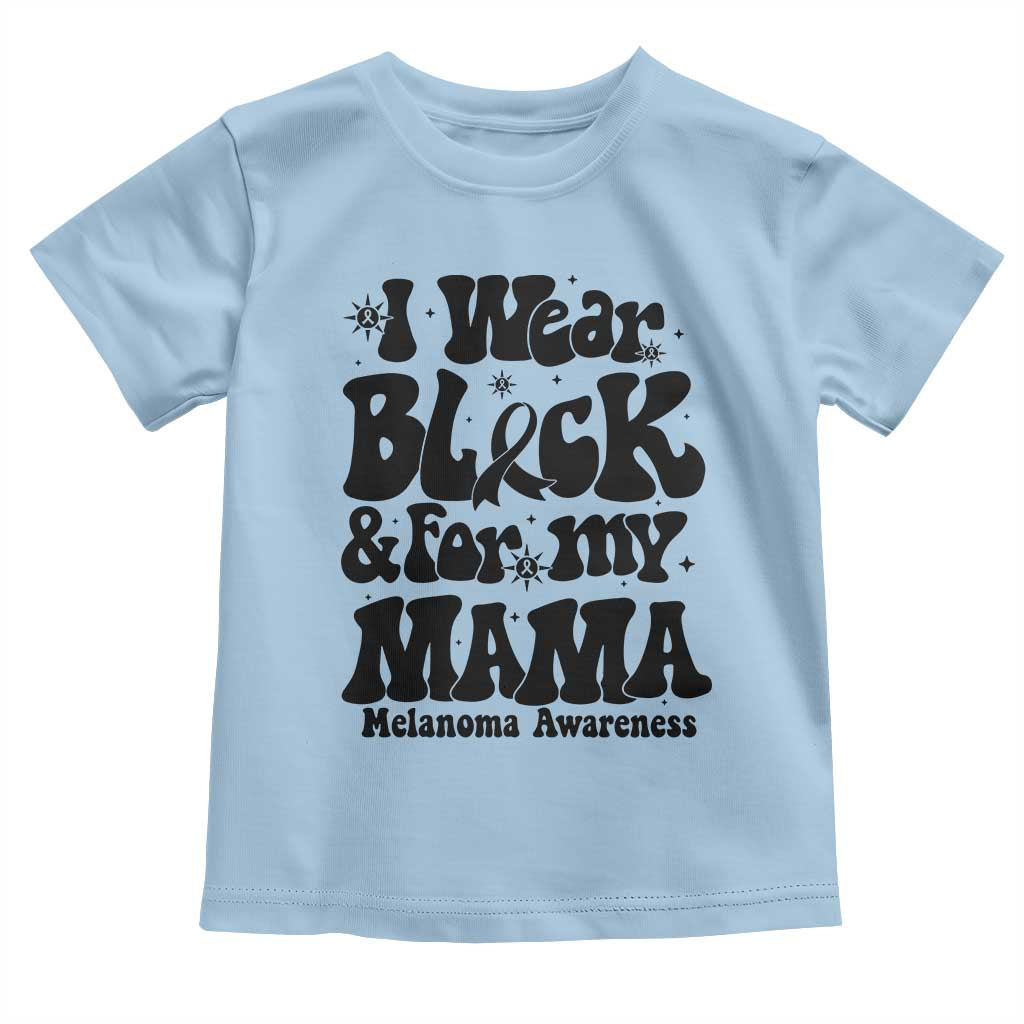 Melanoma Family Support Toddler T Shirt I Wear Black For My Mama