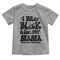 Melanoma Family Support Toddler T Shirt I Wear Black For My Mama