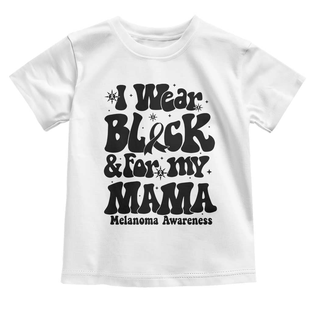 Melanoma Family Support Toddler T Shirt I Wear Black For My Mama