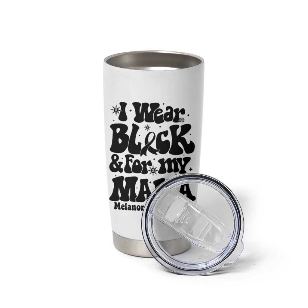 Melanoma Family Support Tumbler Cup I Wear Black For My Mama