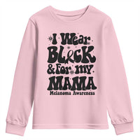 Melanoma Family Support Youth Sweatshirt I Wear Black For My Mama