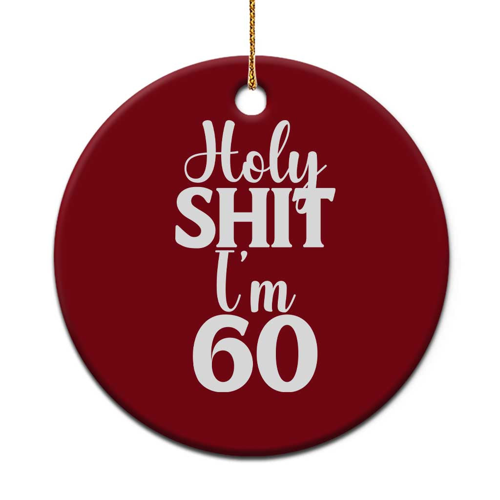 Personalized 60th Birthday Party Ceramic Ornament Custom Number Bday Holy Shit I Am 60