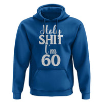 Personalized 60th Birthday Party Hoodie Custom Number Bday Holy Shit I Am 60