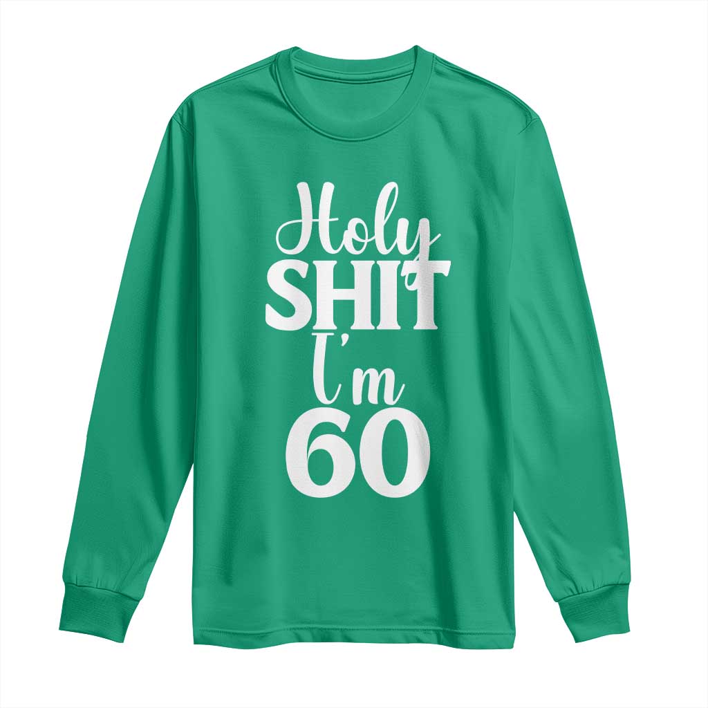 Personalized 60th Birthday Party Long Sleeve Shirt Custom Number Bday Holy Shit I Am 60