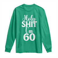 Personalized 60th Birthday Party Long Sleeve Shirt Custom Number Bday Holy Shit I Am 60